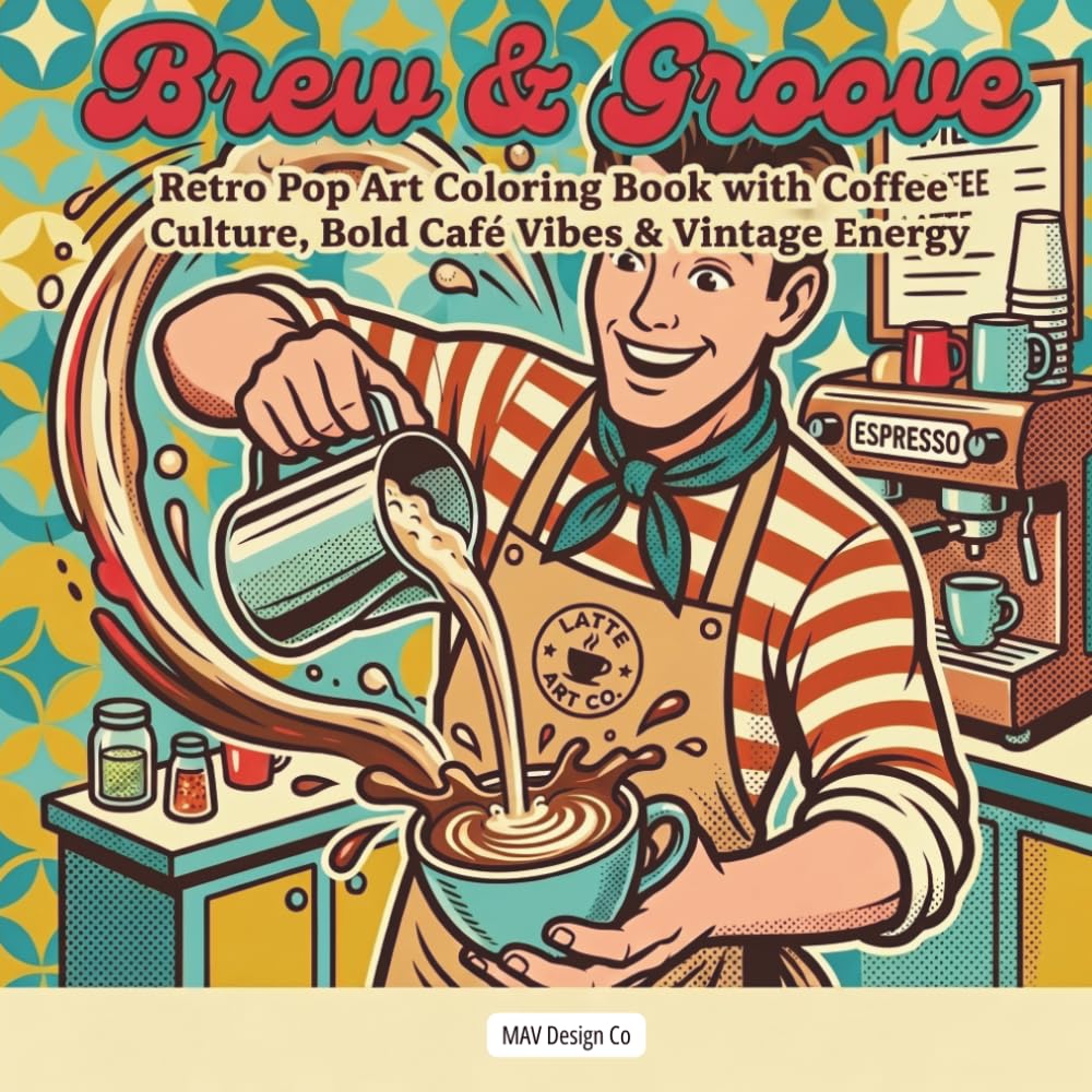 Brew & Groove Retro Pop Art Coloring Book with Coffee Culture, Bold Café Vibes & Vintage Energy: Filled with Bold Illustration, Café Favorites, and Relaxing Coloring Fun