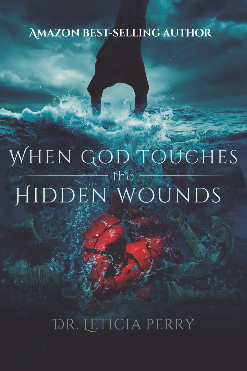 When God Touches the Hidden Wound: For Releasing What Broke You and Becoming Who God Called You To Be