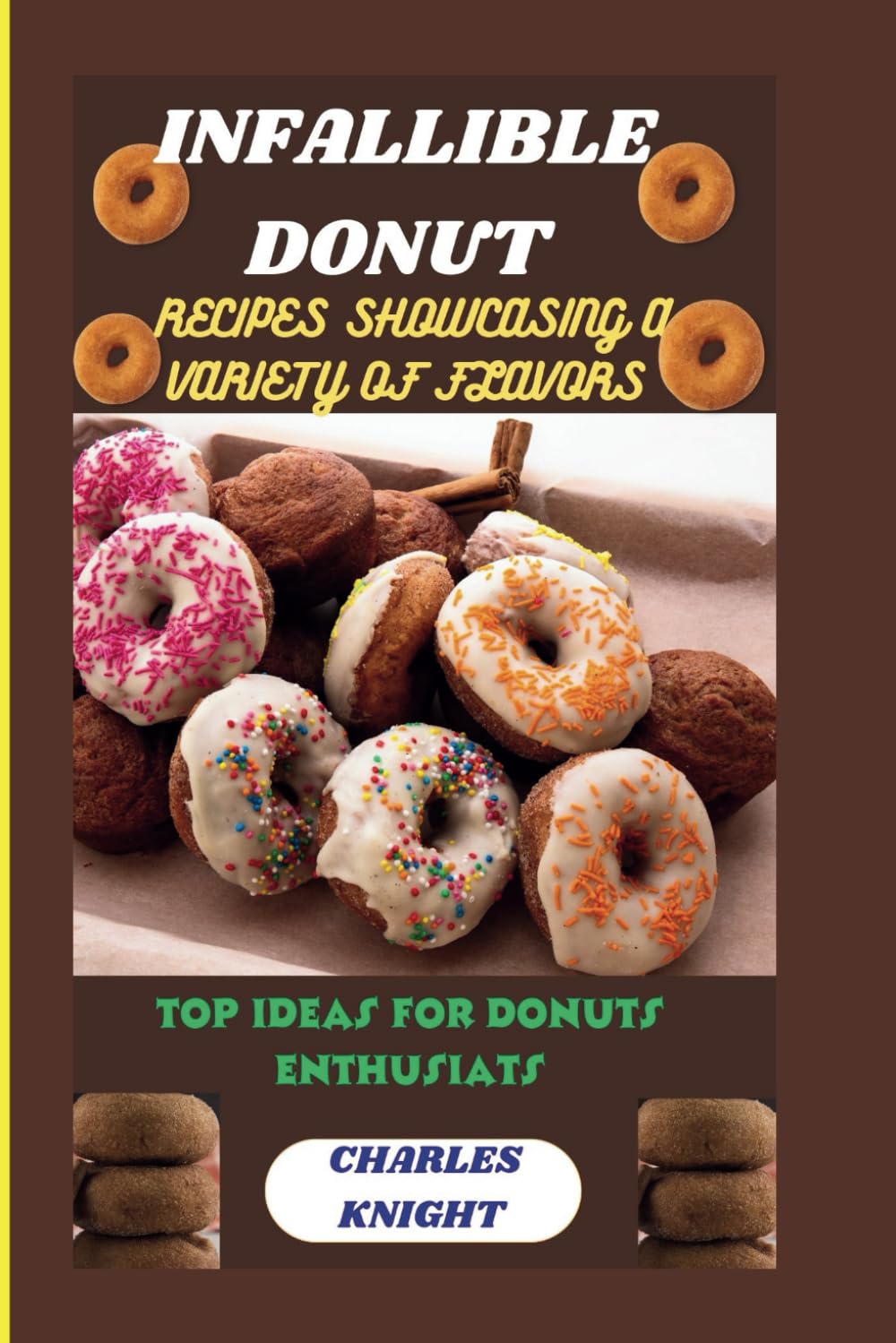 INFALLIBLE DONUT: RECIPES SHOWCASING A VARIETY OF FLAVORS