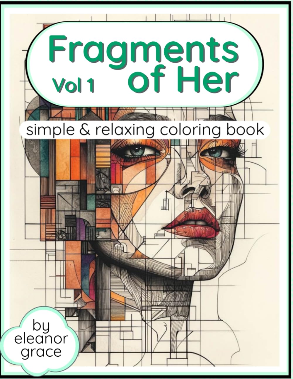 Fragments of Her: Book 1 An Elegant Coloring Journey Through Beauty, Geometry & Nature: 31 Image Coloring Book For Teens & Adults For Relaxation and Decompression