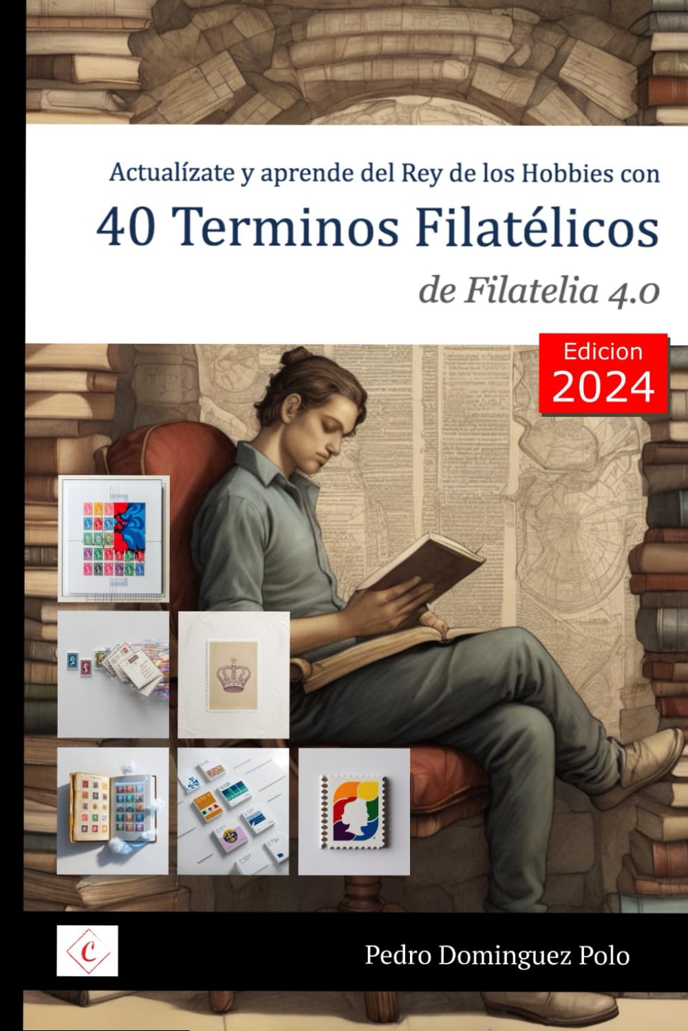 40 Terminos Filatelicos 2024 - Filatelia 4.0: Actualízate y Aprende del Rey de los Hobbies (We Love Philately) (Spanish Edition)