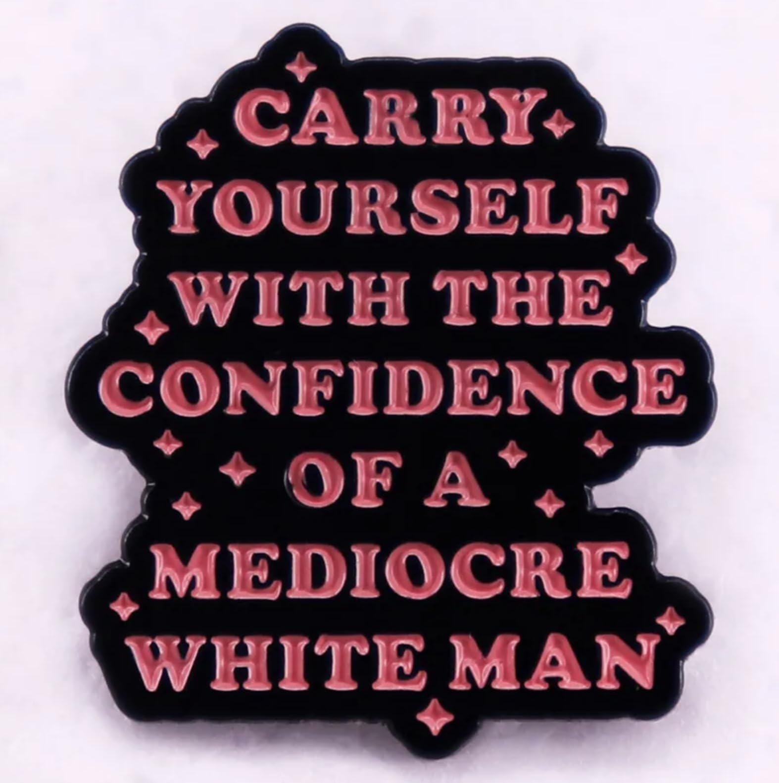 Carry Yourself with the Confidence of a Mediocre White Man Feminist Womens Rights Feminism Impostor Syndrome 1.2" Enamel Pin Badge by Pinstant