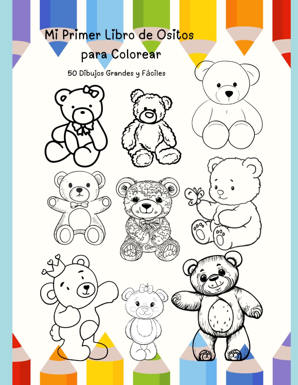 Mi Primer Libro de Ositos para Colorear . 50 Dibujos Grandes y Fáciles: "Trazos gruesos y líneas sencillas para mejorar la motricidad fina y la coordinación en la etapa preescolar"
