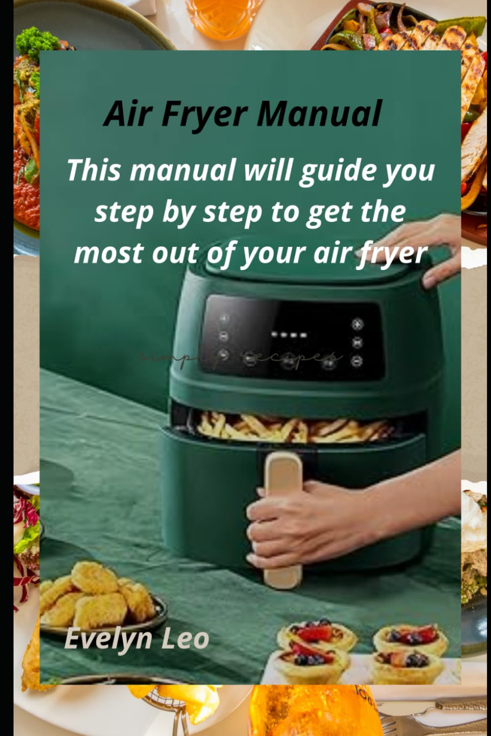 Air Fryer Manual: This manual will guide you step by step to get the most out of your air Fryer
