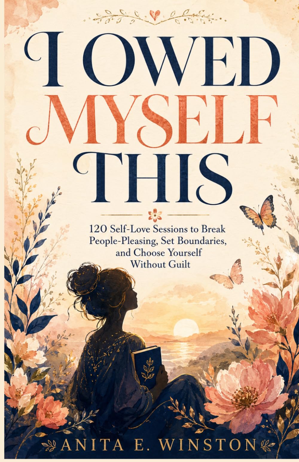 I Owed Myself This: 120 Self-Love Sessions to Break People-Pleasing, Set Boundaries, and Choose Yourself Without Guilt
