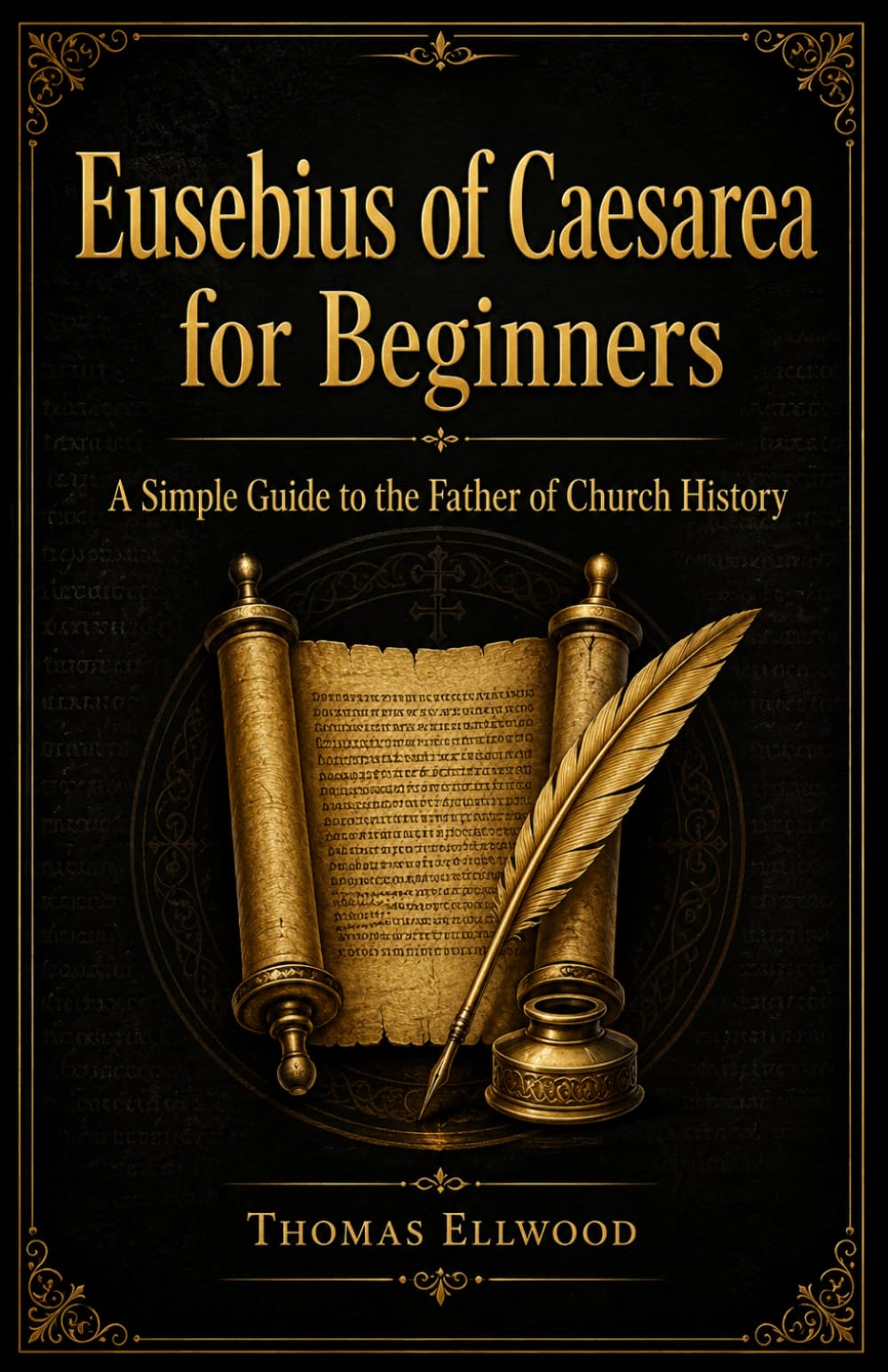 Eusebius of Caesarea for Beginners: A Simple Guide to the Father of Church History