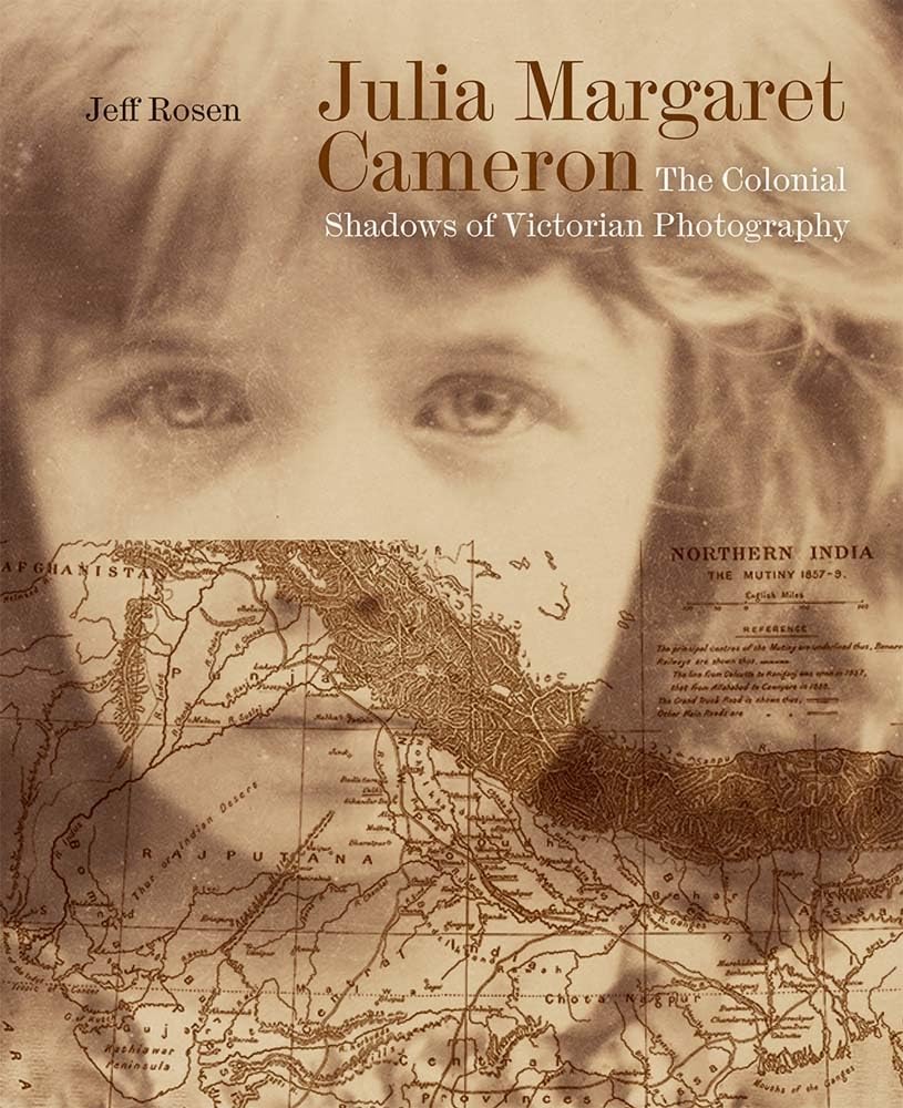 Julia Margaret Cameron: The Colonial Shadows of Victorian Photography. Rosen**