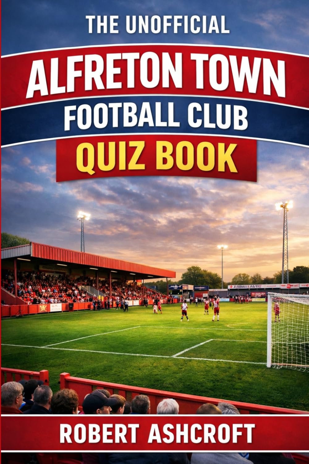 The Unofficial Alfreton Town Football Club Quiz Book