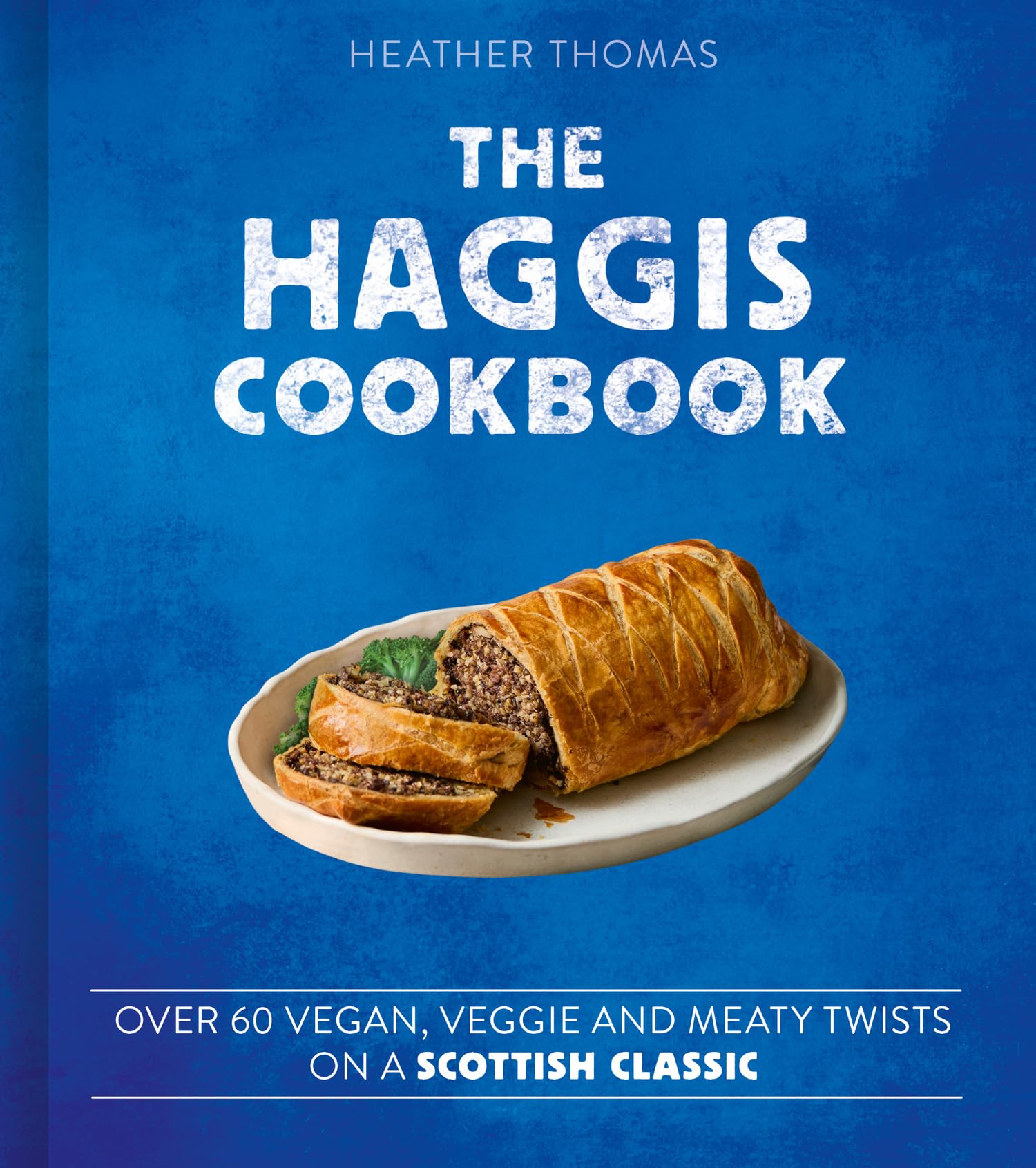 The Haggis Cookbook: Over 60 Veggie, Vegan and . Thomas, Thomas,**