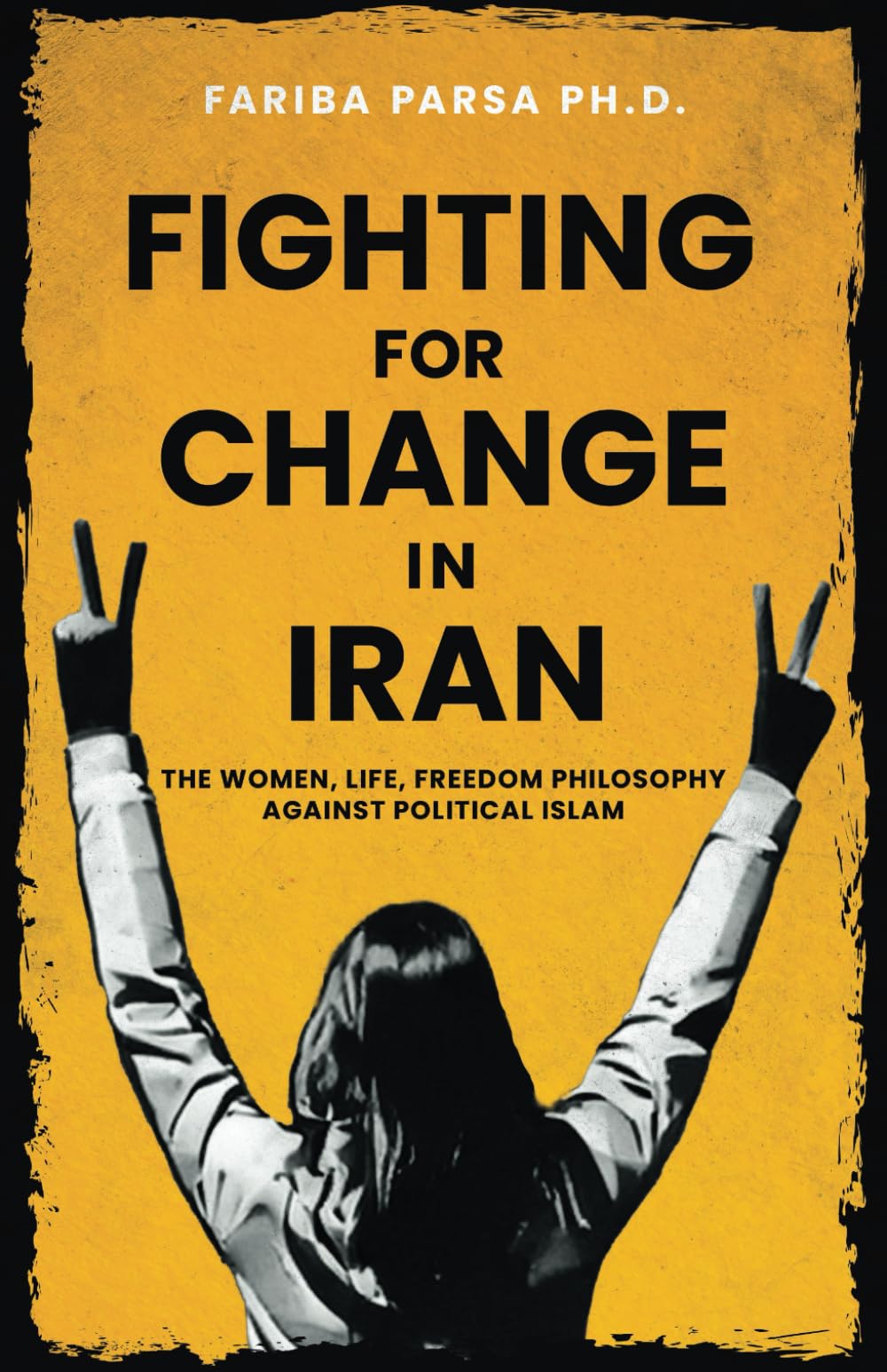 Fighting for Change in Iran: The Women, Life, Freedom Philosophy against Political Islam