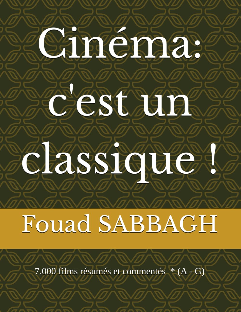 Cinéma: c'est un classique !: 7.000 films résumés et commentés * (A - I)