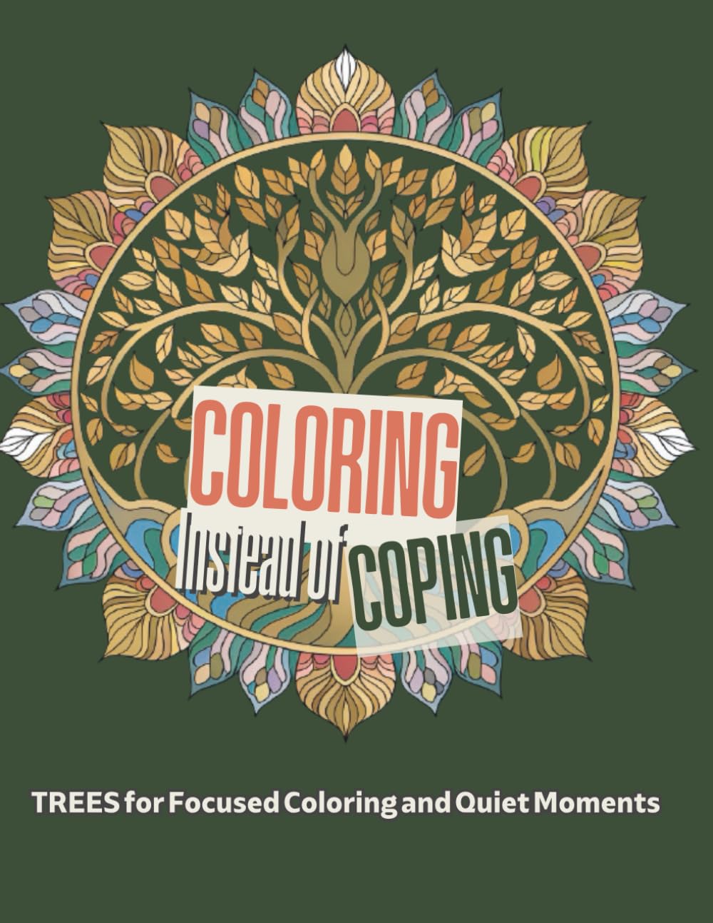 Coloring Instead of Coping - TREES for Focused Coloring and Quiet Moments: Adult Tree Coloring Book for Calm, Focus, and Relaxation