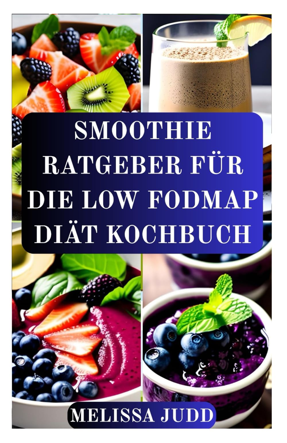 SMOOTHIE RATGEBER FÜR DIE LOW FODMAP DIÄT KOCHBUCH