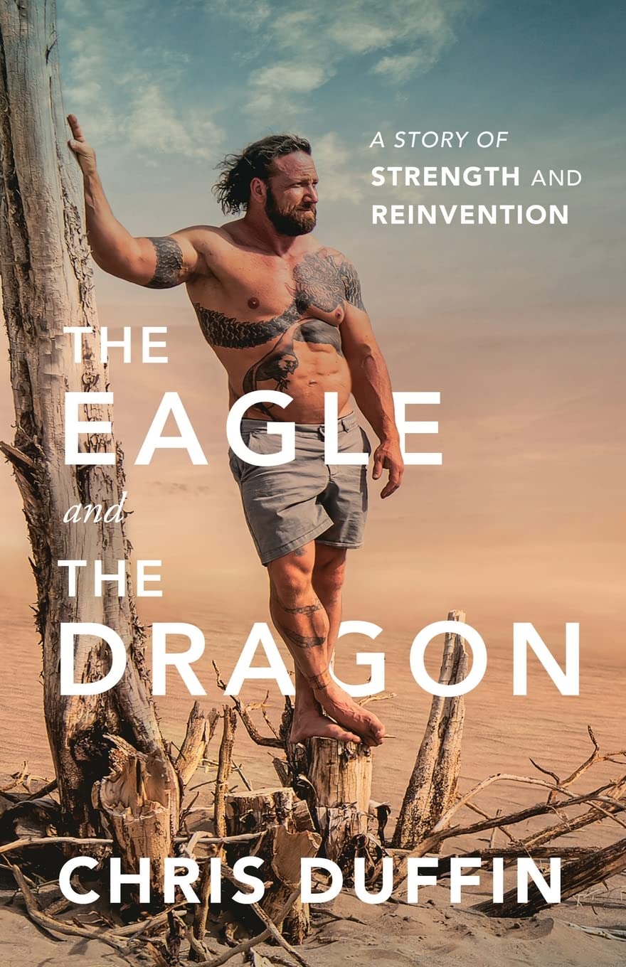 The Eagle and the Dragon: A Story of Strength and Reinvention - Duffin, Chris