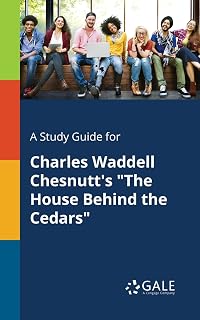 A Study Guide for Charles Waddell Chesnutt's "The House Behind the Cedars" (Novels for Students)