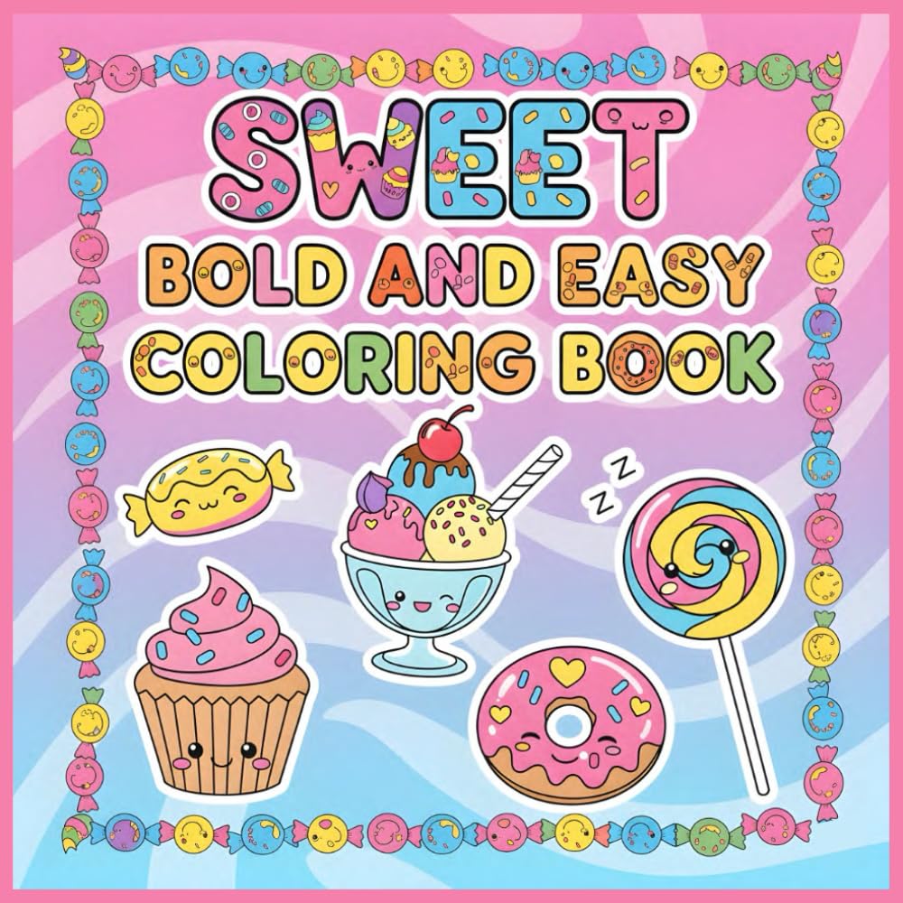 Sweet Bold and Easy Coloring Book: +50 Delicious Dessert Designs with Thick Outlines, Simple and Stress-Free Treat Art for Quick and Delightful Coloring
