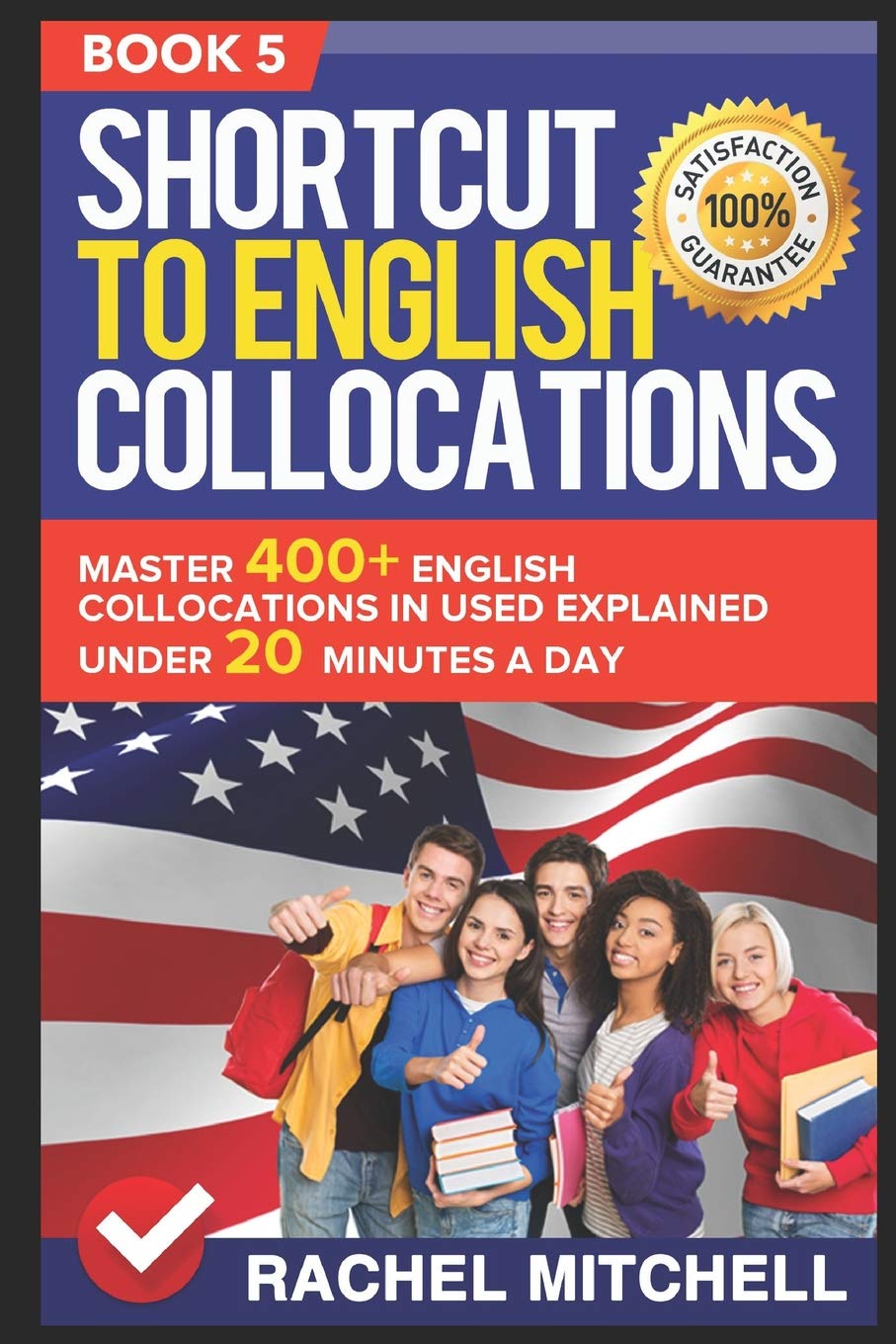 Shortcut To English Collocations: Master 400+ English Collocations In Used Explained Under 20 Minutes A Day (Book 5)