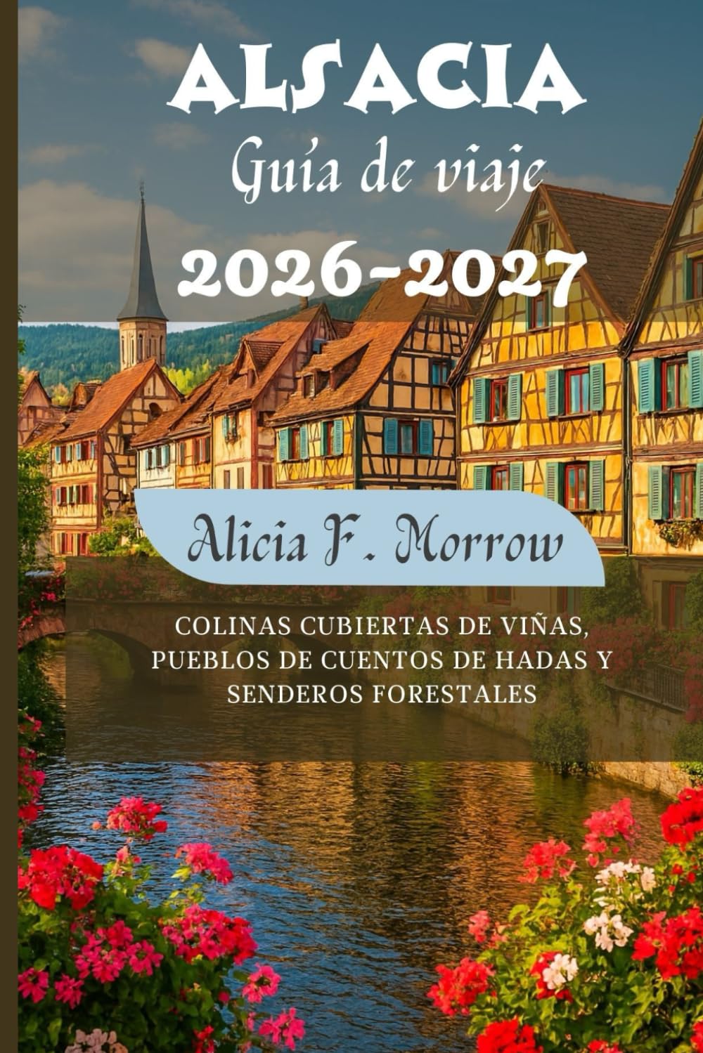 Alsacia Guía de viaje 2026-2027: Colinas cubiertas de viñas, pueblos de cuentos de hadas y senderos forestales