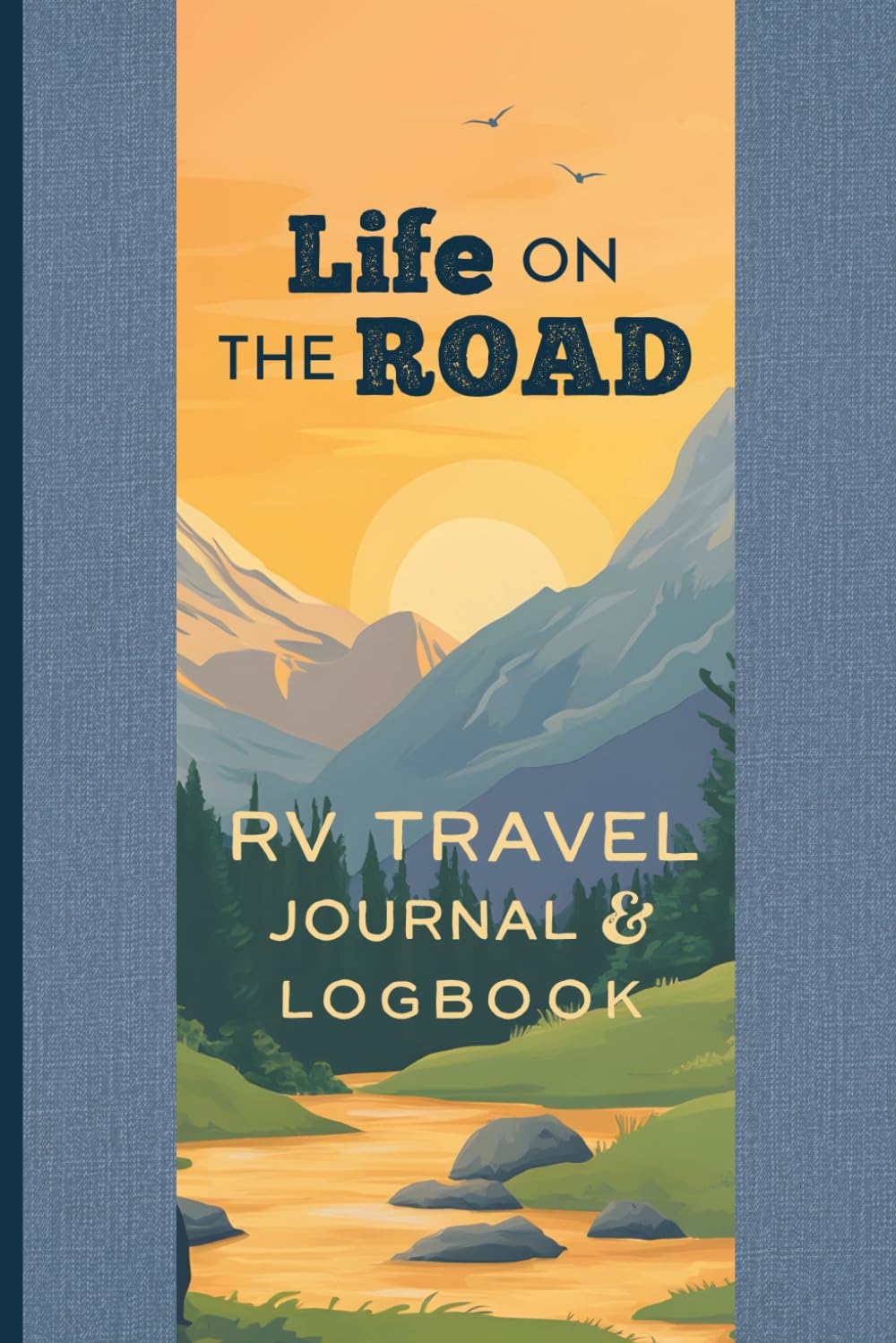 RV Travel Journal and Logbook: Life on the Road: Road Trip Diary and RV Travel Log Book to Record Campground Stays, Motorhome Travel and RV Road Trip Memories.