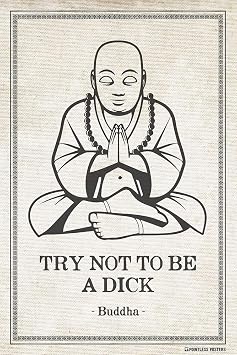Try Not To Be A Dick - Funny Buddha Quote Poster Print