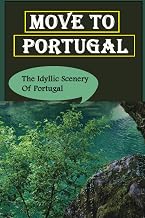 Move To Portugal: The Idyllic Scenery Of Portugal
