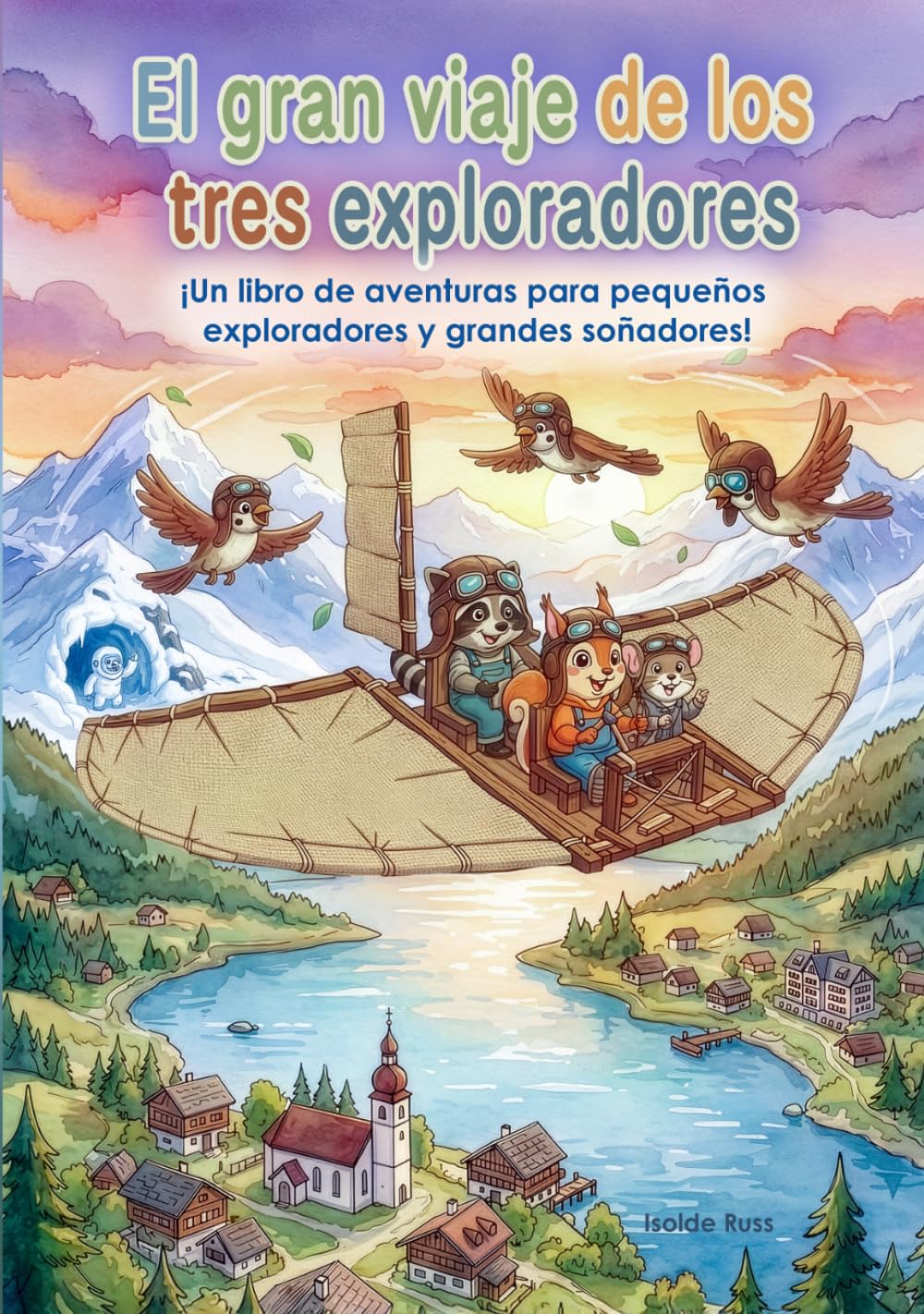 El gran viaje de los tres exploradores: ¡Un libro de aventuras para pequeños exploradores y grandes soñadores! (The Adventure Stories of Raccoon, Squirrel, and Mouse)