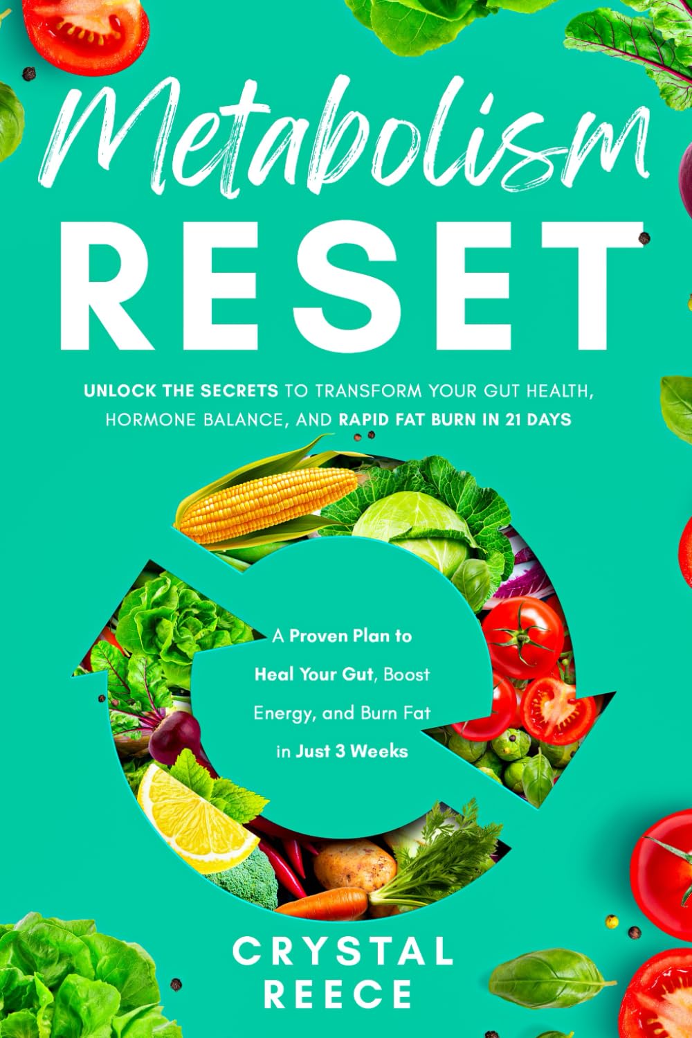 Metabolism Reset: Unlock the Secrets to Transform Your Gut Health, Hormone Balance, and Rapid Fat Burn in 21 Days: A Proven Plan to Heal Your Gut, Boost Energy, and Burn Fat in Just 3 Weeks