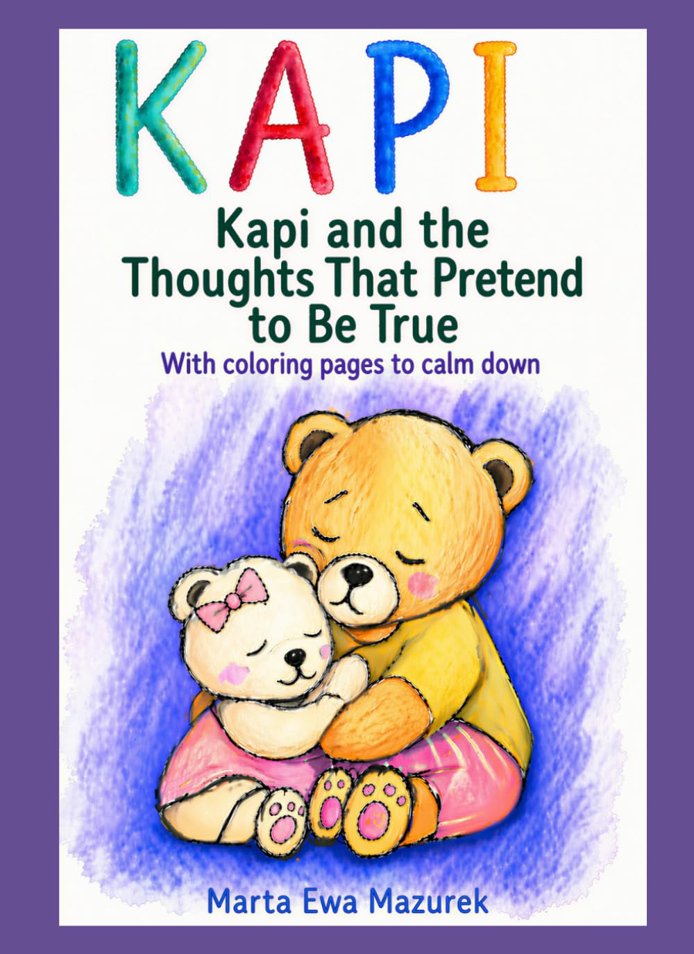 KAPI: Kapi and the Thoughts That Pretend to Be True Marta Ewa Mazurek