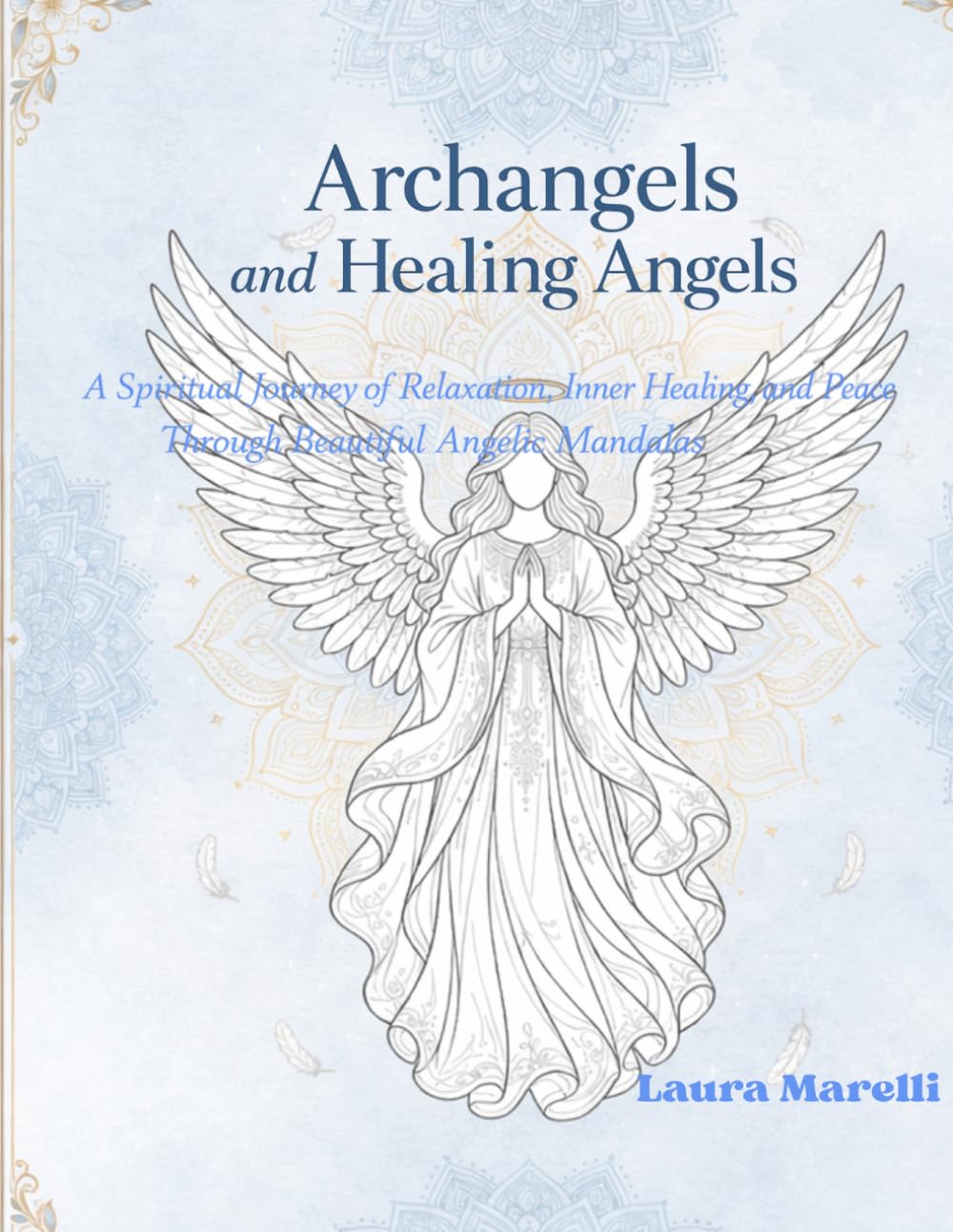 Archangels and Healing Angels: A Spiritual Journey of Relaxation, Inner Healing and Peace Throught Beautifil Angelic Mandalas