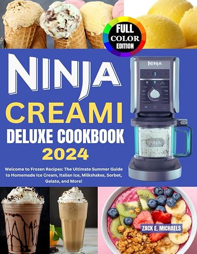 Ninja Creami Deluxe Cookbook 2024: Welcome to Frozen Recipes: The Ultimate Summer Guide to Homemade Ice Cream, Italian ice, Milkshakes, Sorbet, Gelato, and More!