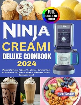Ninja Creami Deluxe Cookbook 2024 Welcome to Frozen Recipes The Ultimate Summer Guide to Homemade Ice Cream, Italian ice, Milkshakes, Sorbet, Gelato, and More!