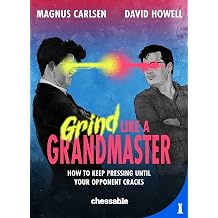 Grind Like a Grandmaster How to Keep Pressing until Your Opponent Cracks