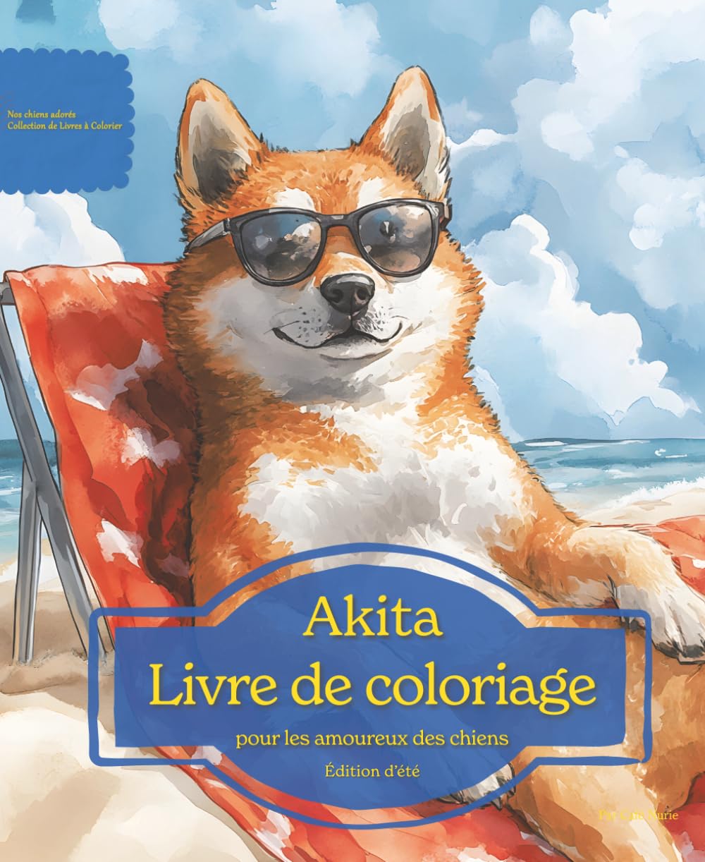 Akita: Livre de coloriage pour les amoureux des chiens – Édition d’été (Nos chiens adorés)