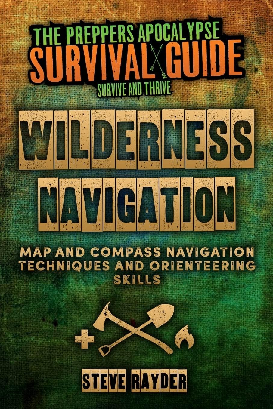 Wilderness Navigation: Map and Compass Navigation Techniques and Orienteering Skills (The Preppers Apocalypse Survival Guide)
