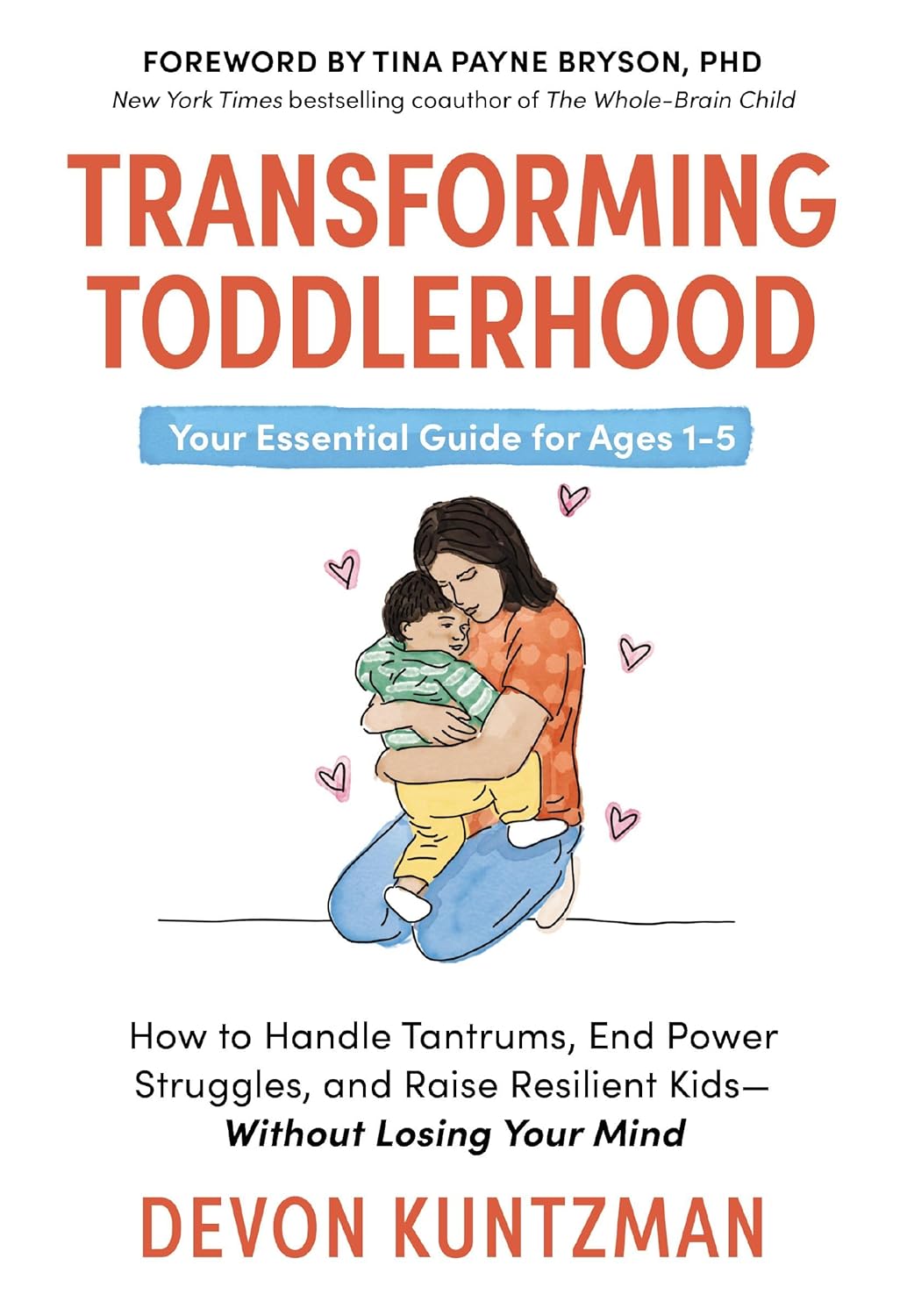 Transforming Toddlerhood: How to Handle Tantrums, End Power Struggles, and Raise Resilient Kids---Without Losing Your Mind      Hardcover – October 21, 2025