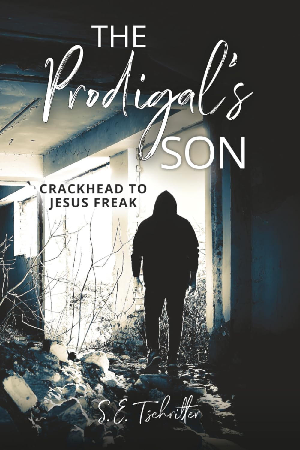 The Prodigal's Son: Crackhead to Jesus Freak (Addiction Recovery Support)