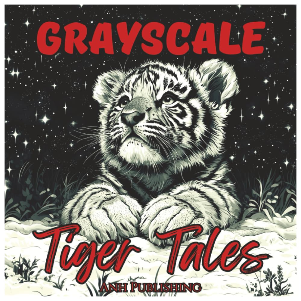 Grayscale Tiger Tales: Coloring Book For Teens and Adults: Relaxing Grayscale Tiger Illustrations for Stress Relief, Mindfulness & Artistic Fun (Grayscale Animal Coloring Series)