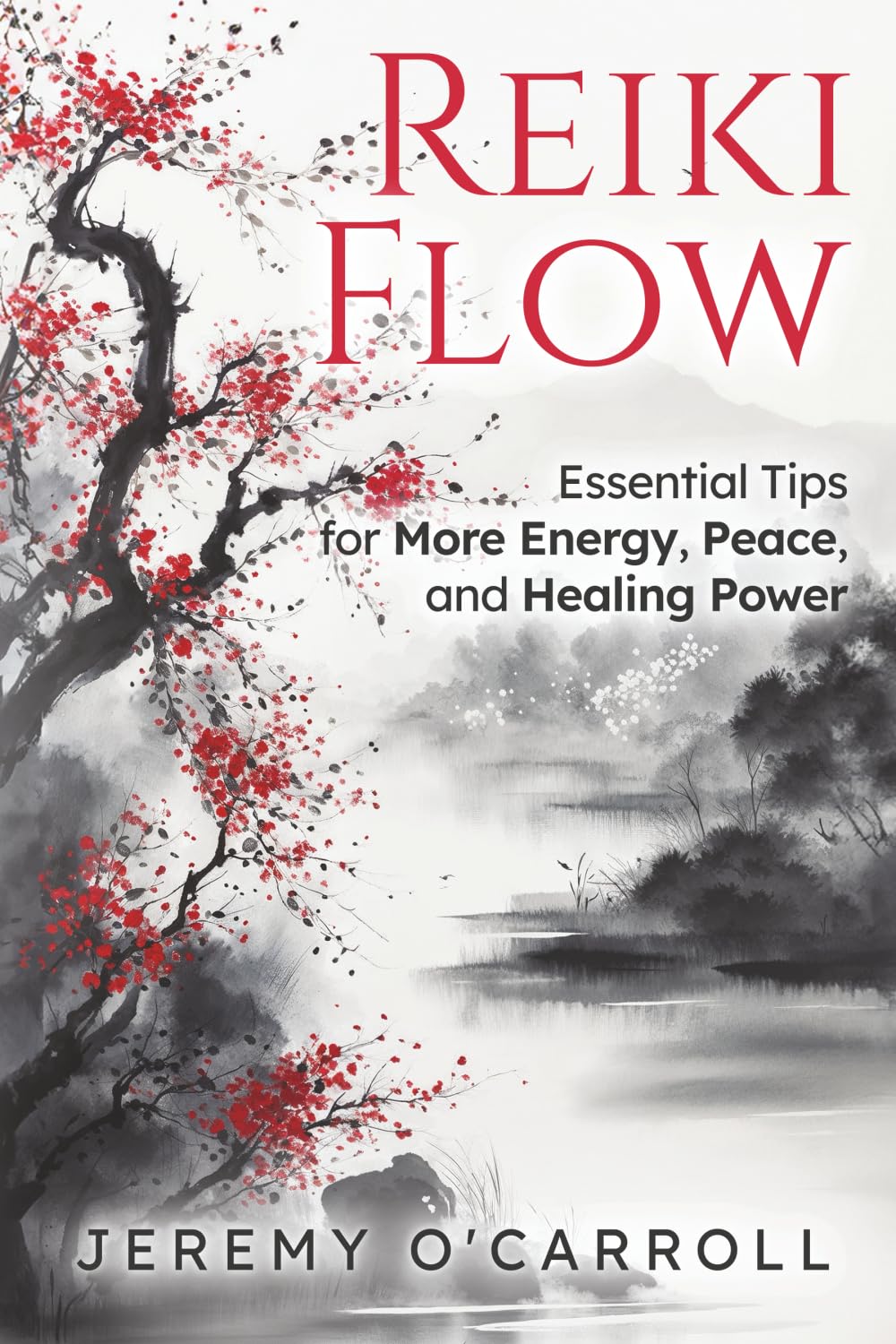 Reiki Flow: Essential Tips for more Energy, Peace and Healing Power
