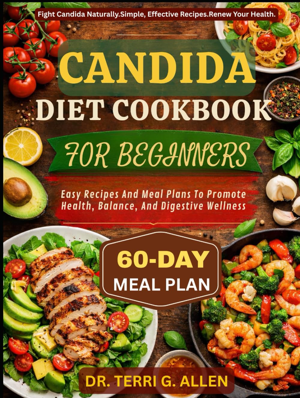 CANDIDA DIET COOKBOOK FOR BEGINNERS: Easy Recipes And Meal Plans To Promote Health, Balance, And Digestive Wellness