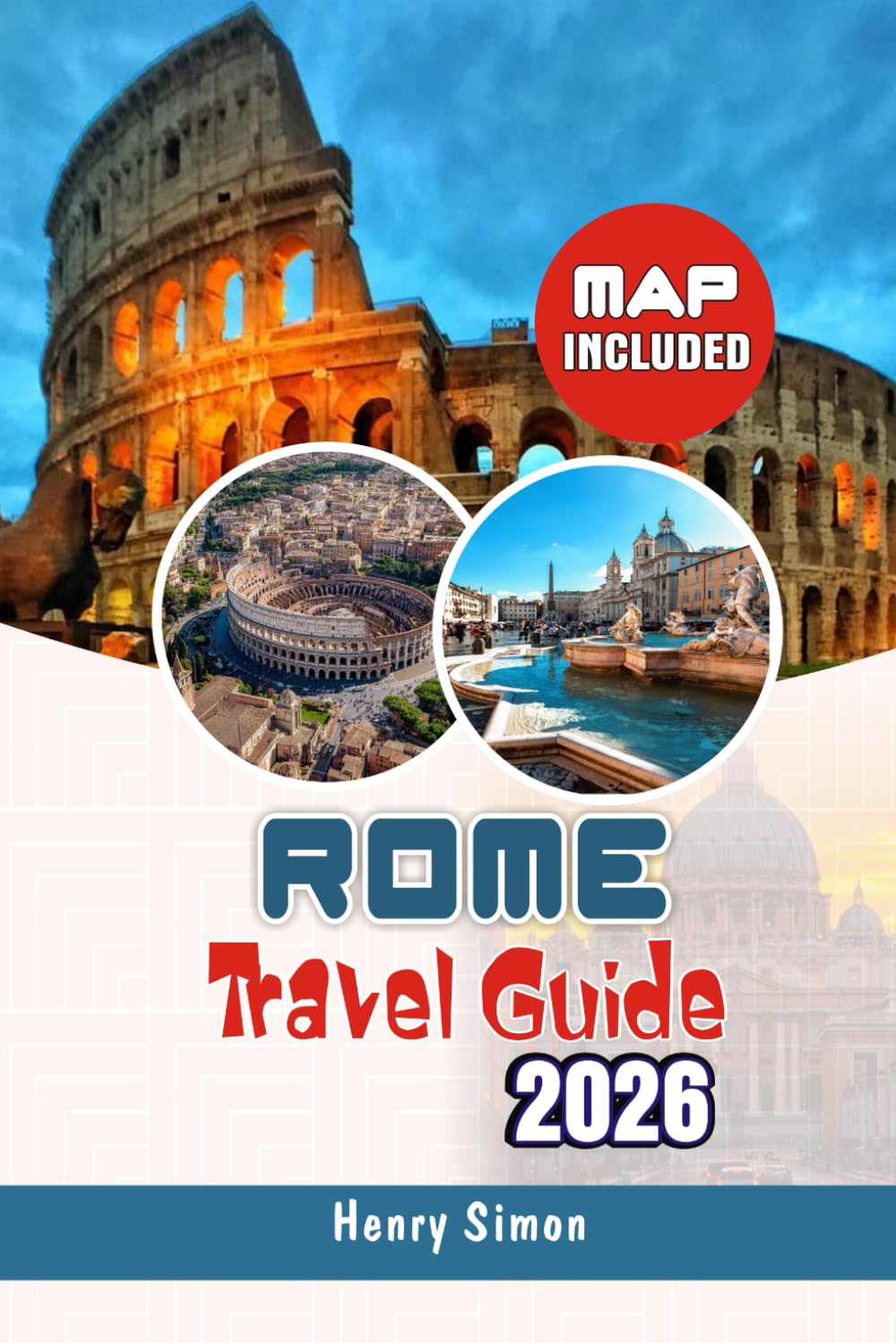 ROME TRAVEL GUIDE 2026: Insider Tips, Maps & Itineraries for First-Time & Returning Visitors: The Strategic Guide for Sightseeing, Historic Landmarks, ... & Culture (Modern Explorer Travel Series)