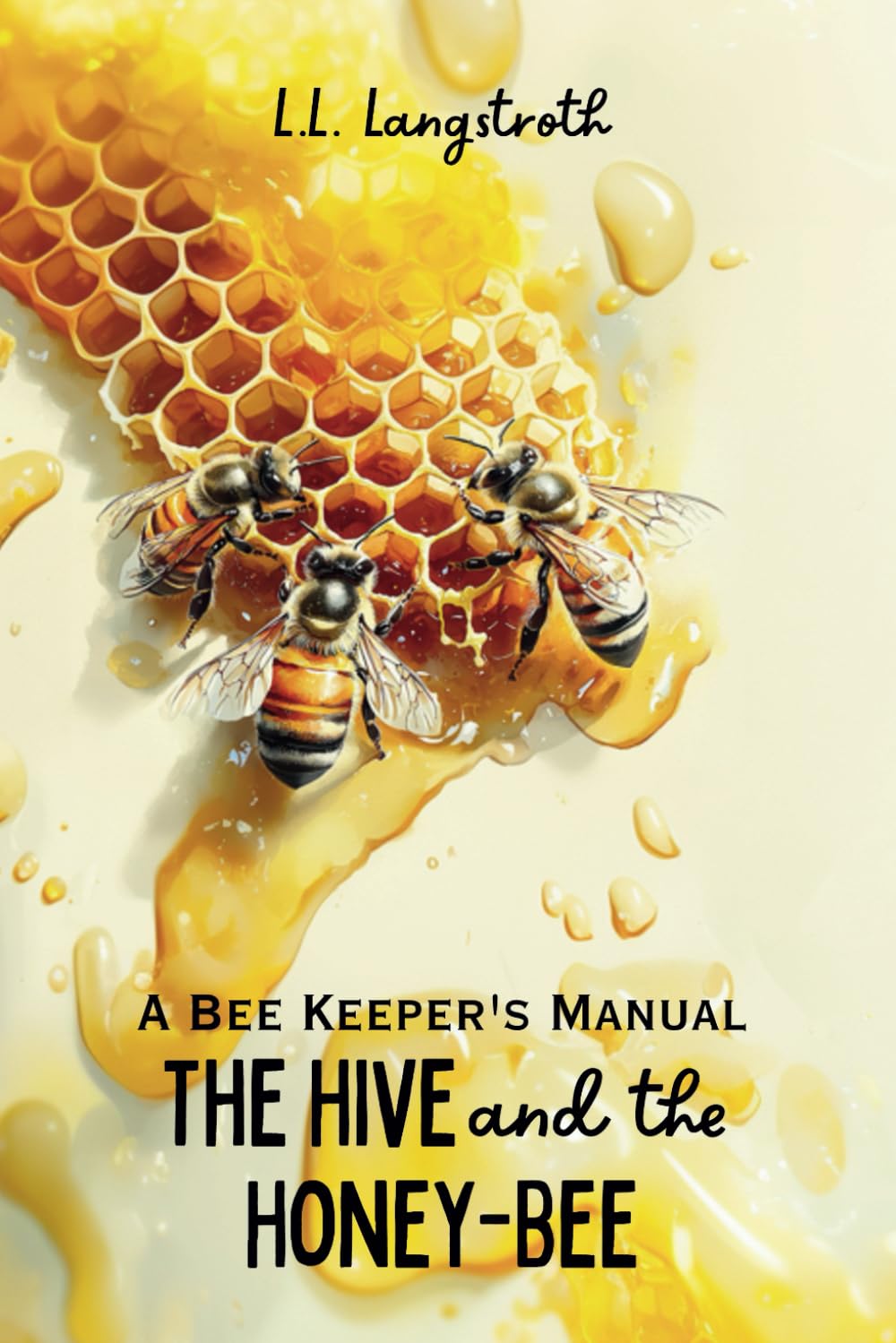 The Hive and the Honey-Bee: A Bee Keeper's Manual