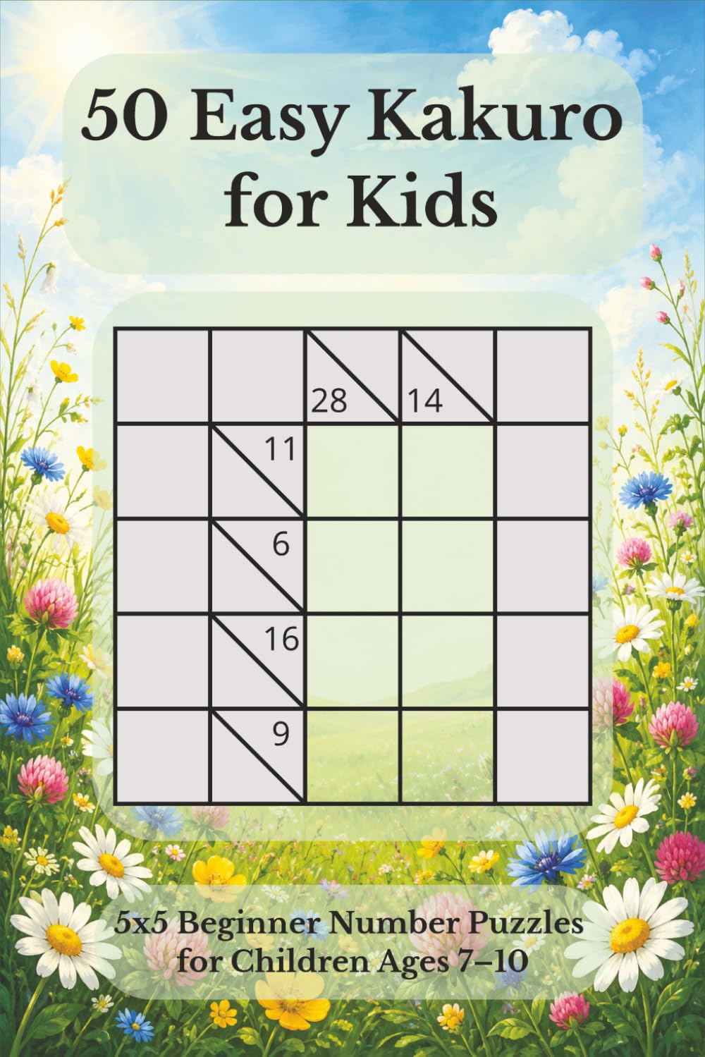 50 Easy kids Kakuro: 5x5 Beginner Number Puzzles for Children Ages 7–10