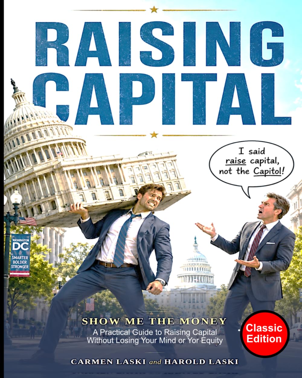 Raising Capital: A Practical Gude to Raising Money Without Losing Your Mind or your Equity