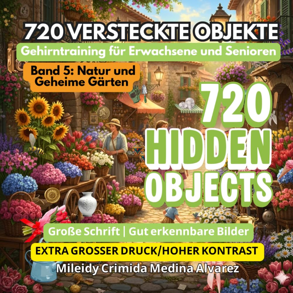 720 Versteckte Objekte – Suchbilderbuch: Band 5: Natur & Geheime Gärten: Gehirnjogging für Senioren | Ergotherapie & kognitives Training | Große ... (720 Hidden Objects (Deutsche Edition))
