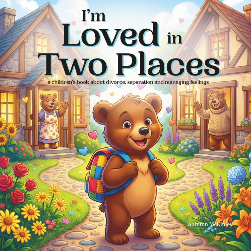 I'm Loved in Two Places: A Children's Book About Divorce, Separation & Two Homes for Kids Ages 3-8 | Helping Children Adjust to Co-Parenting & Family ... for Parents, Therapists, School Counselors