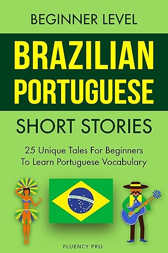 Beginner Level Brazilian Portuguese Short Stories: 25 Unique Tales for Beginners to Learn Portuguese Vocabulary