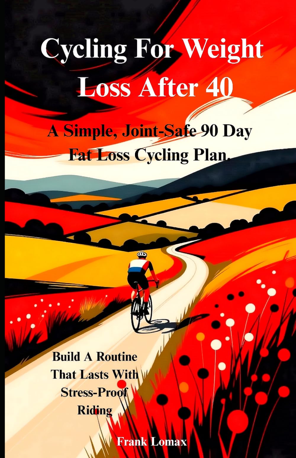 Cycling for Weight Loss After 40: A Simple, Joint-Safe 90 Day Fat Loss Cycling Plan. Build A Routine That Lasts With Stress-Proof Riding