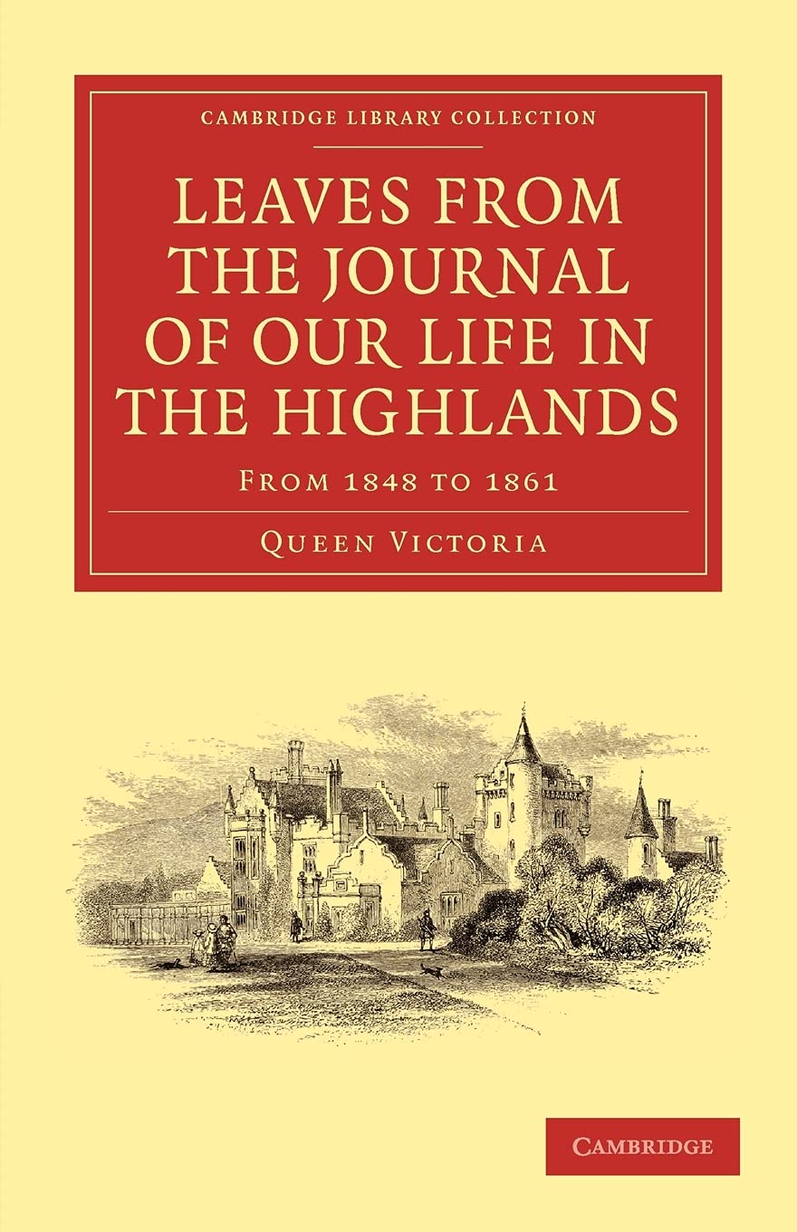 Leaves from the Journal of Our Life in the Highlands, from 1848 to 1861 (Cambridge Library Collection - British and Irish History, 19th Century)