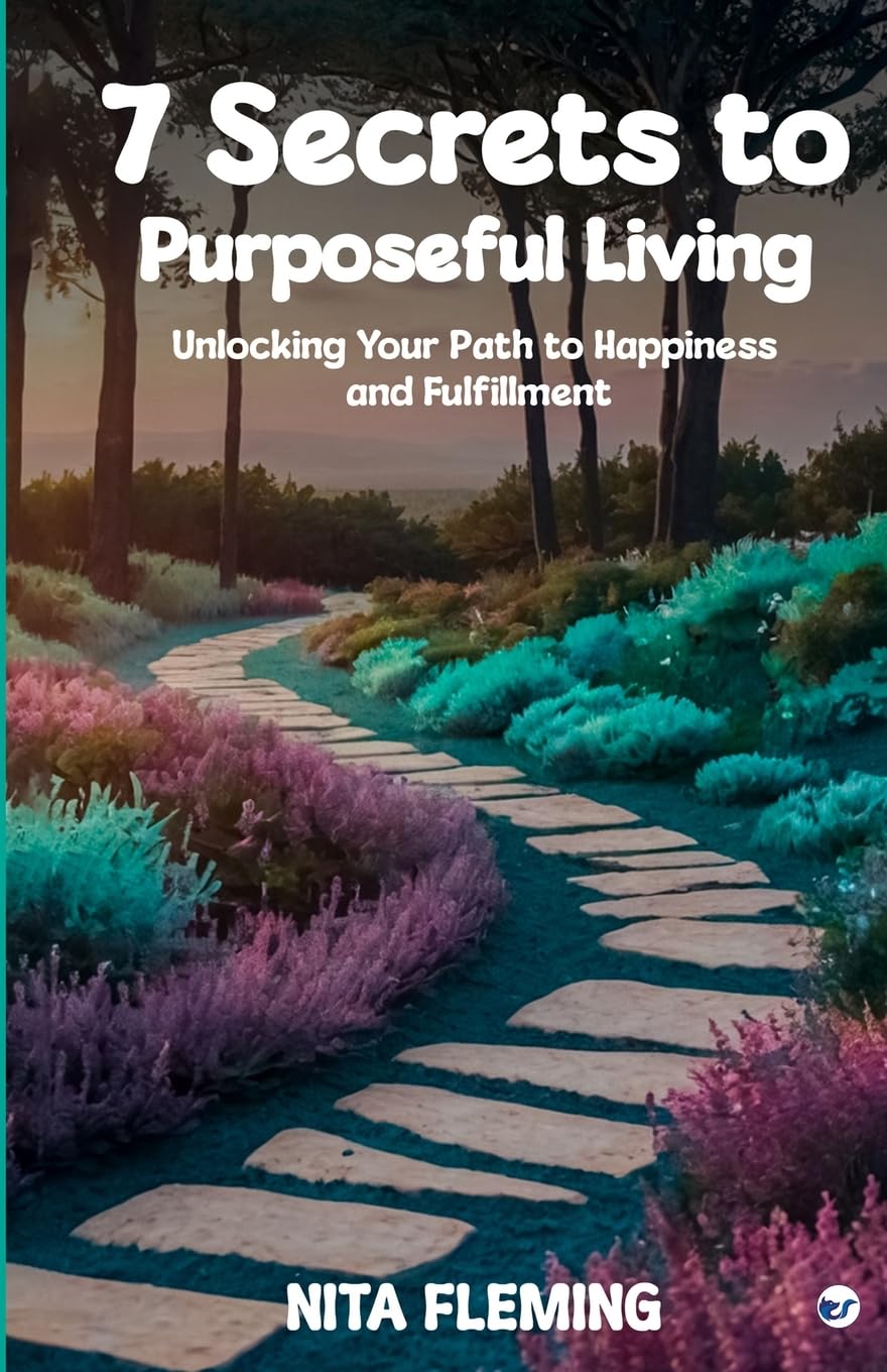 7 Secrets to Purposeful Living - Unlocking Your Path to Happiness and Fulfillment