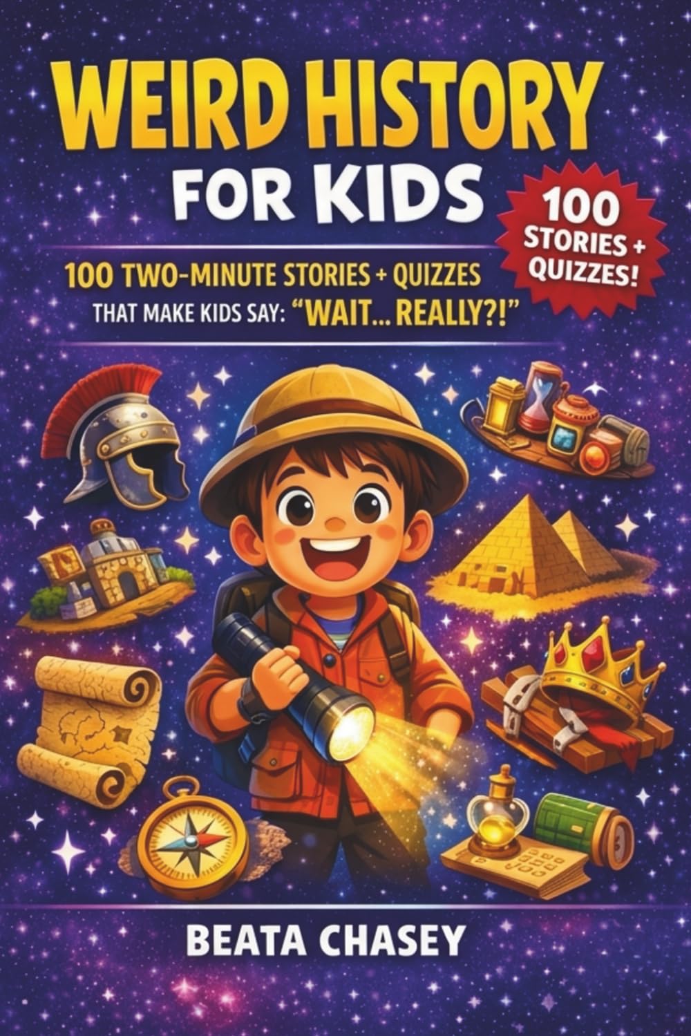 Weird History for Kids: 100 Two-Minute Stories + Quizzes That Make Kids Say: "Wait... Really?!"